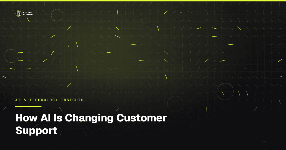 How AI Is Changing Customer Support - Digital Otters