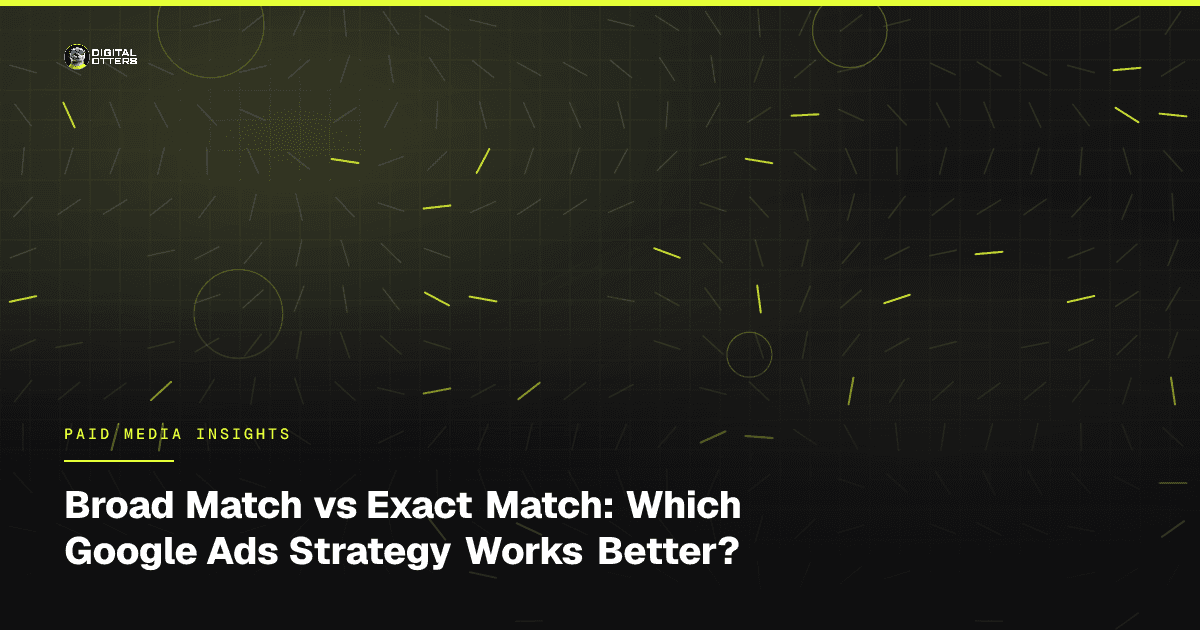 Broad Match vs Exact Match: Which Google Ads Strategy Works Better? - Digital Otters