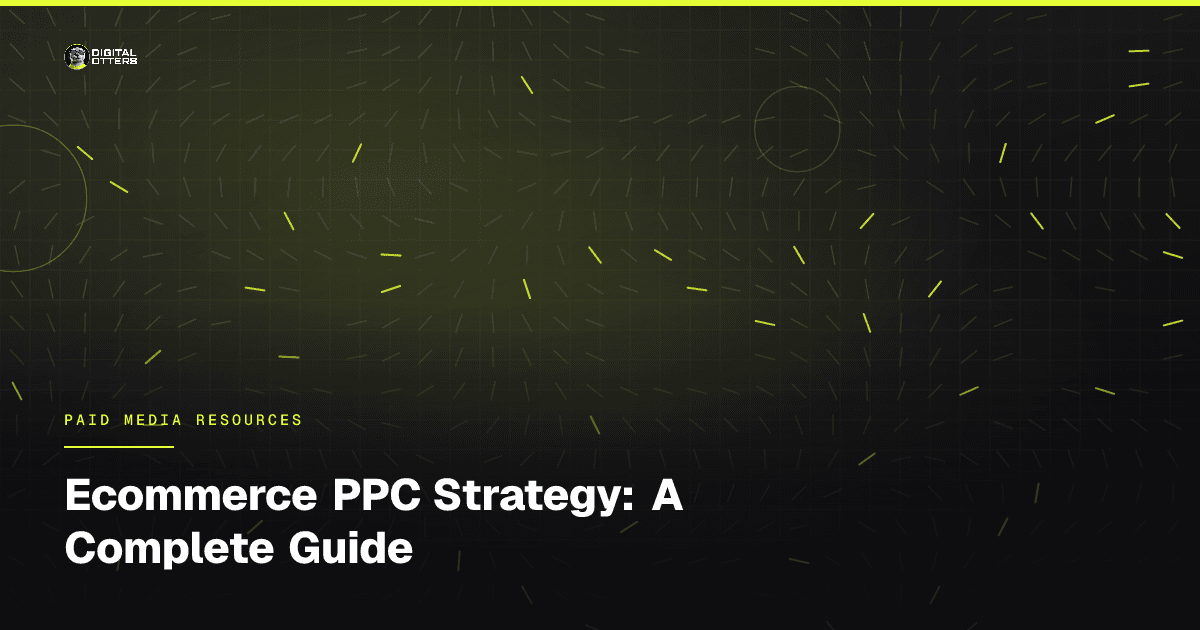 Ecommerce PPC Strategy: A Complete Guide - Digital Otters