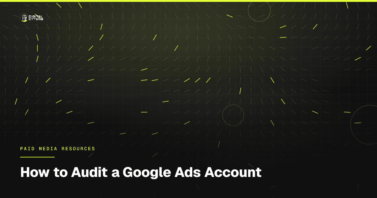 How to Audit a Google Ads Account - Digital Otters