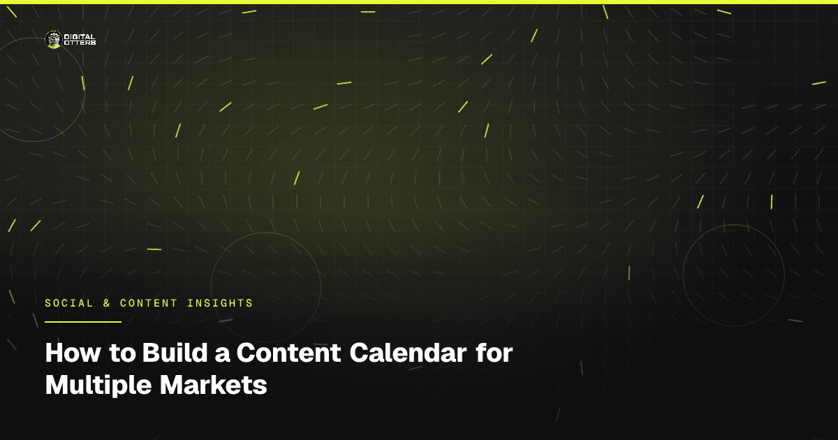How to Build a Content Calendar for Multiple Markets - Digital Otters