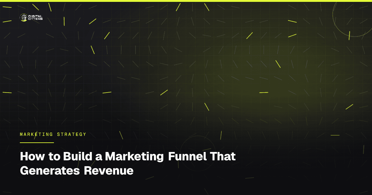 How to Build a Marketing Funnel That Generates Revenue - Digital Otters