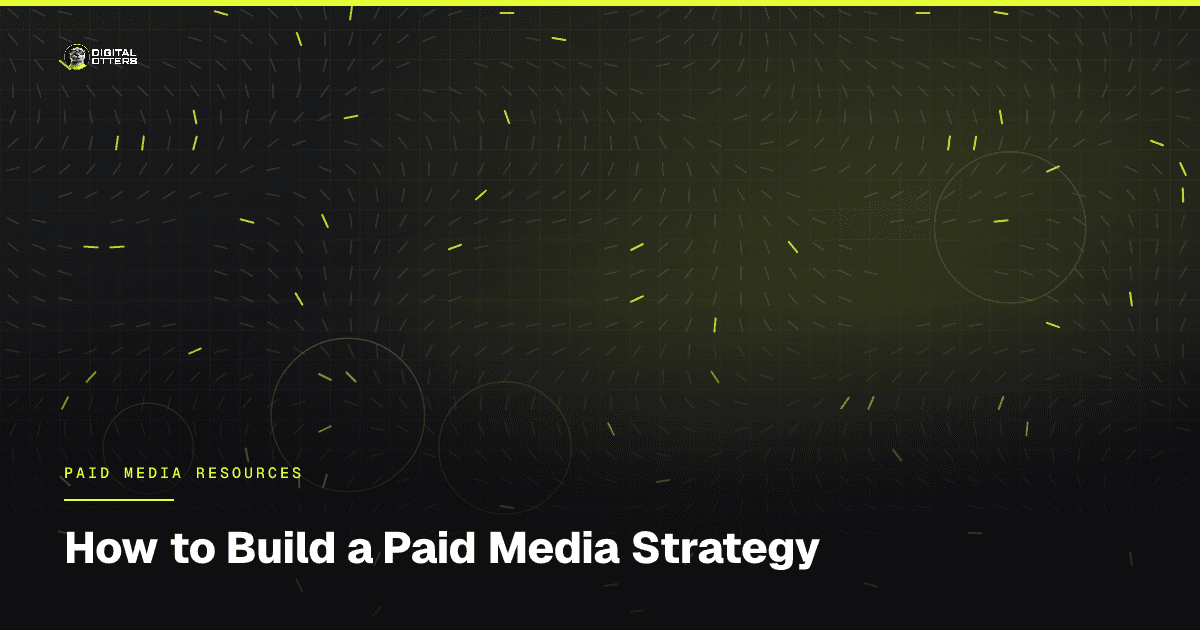 How to Build a Paid Media Strategy - Digital Otters