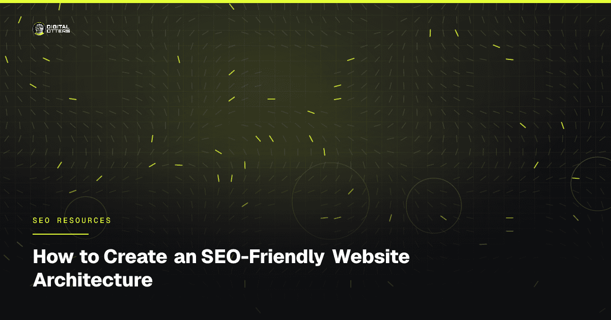 How to Create an SEO-Friendly Website Architecture - Digital Otters