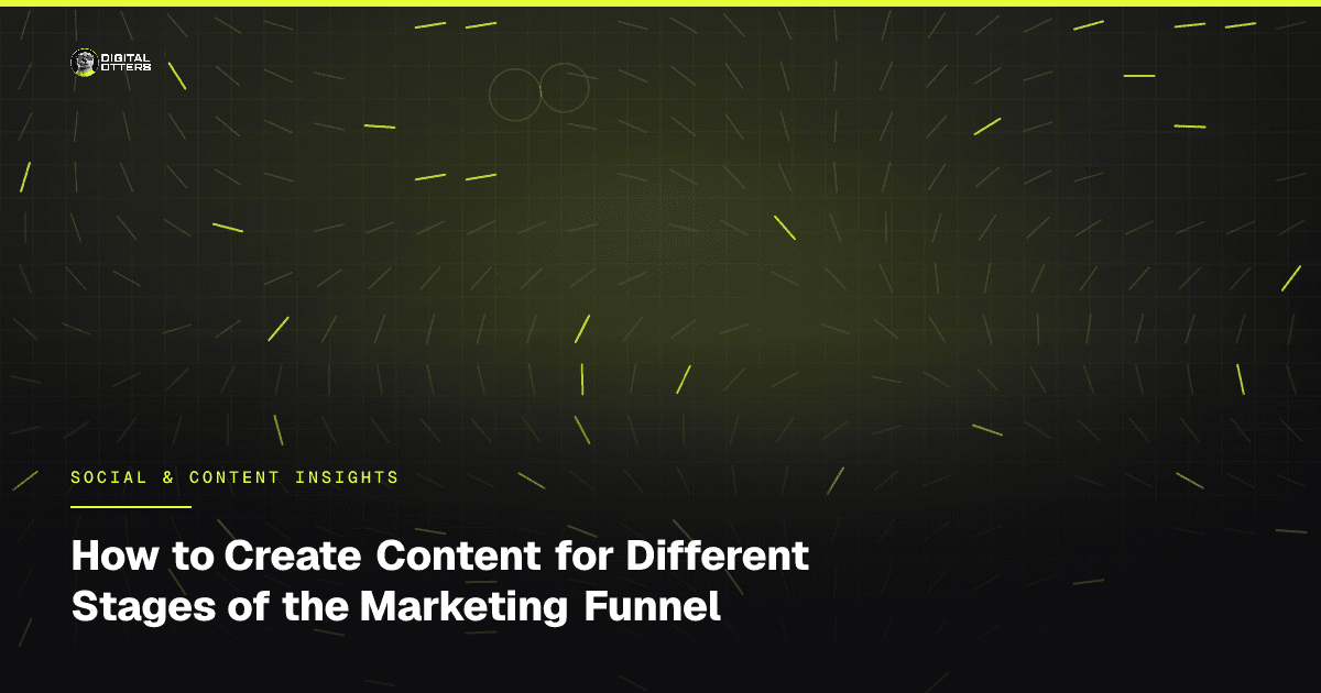 How to Create Content for Different Stages of the Marketing Funnel - Digital Otters