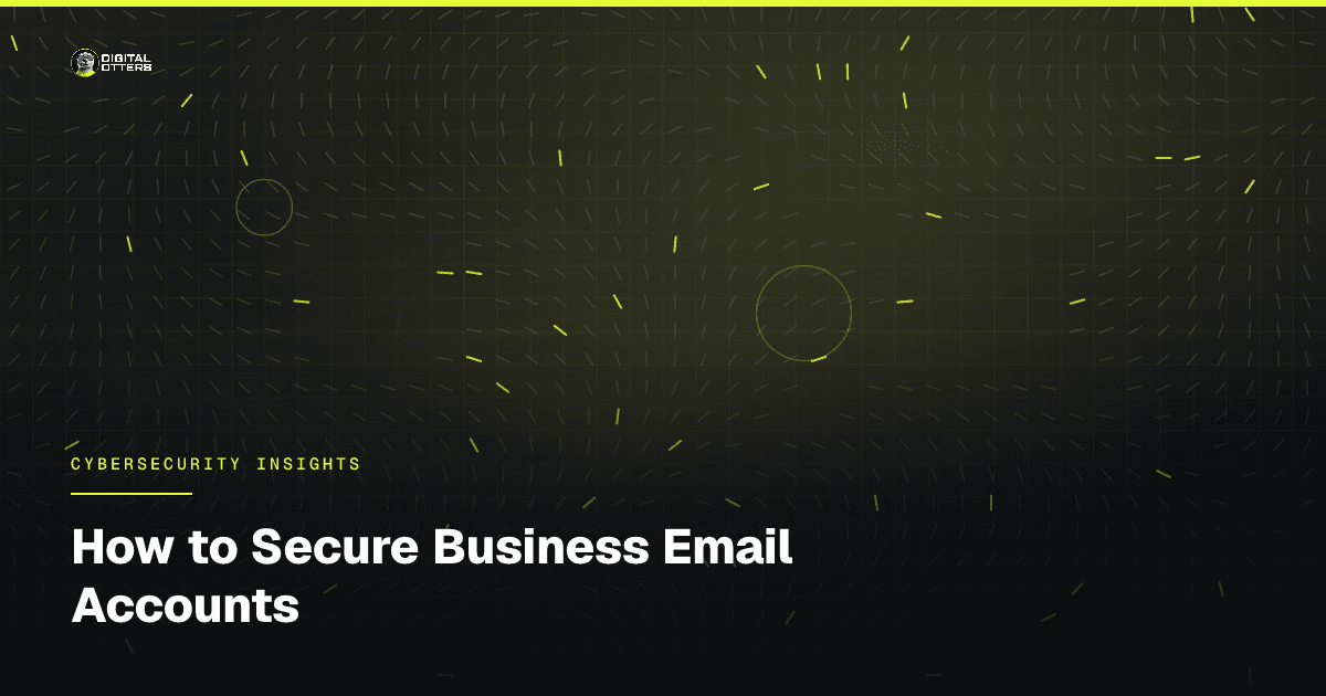 How to Secure Business Email Accounts - Digital Otters