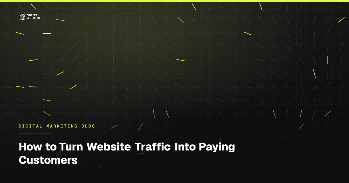 How to Turn Website Traffic Into Paying Customers - Digital Otters