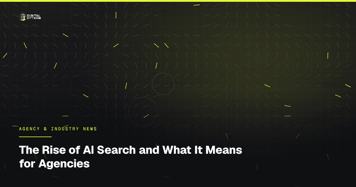 The Rise of AI Search and What It Means for Agencies - Digital Otters