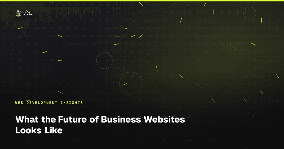 What the Future of Business Websites Looks Like - Digital Otters