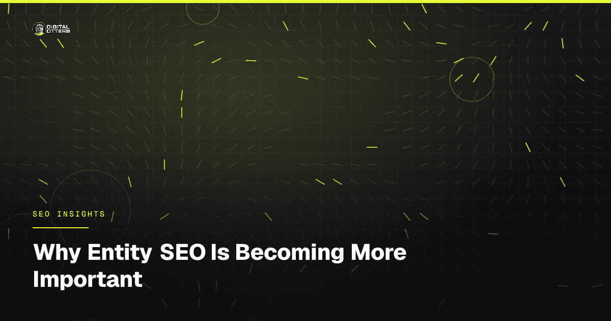 Why Entity SEO Is Becoming More Important - Digital Otters