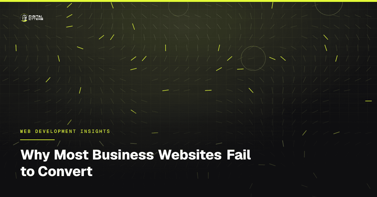 Why Most Business Websites Fail to Convert - Digital Otters