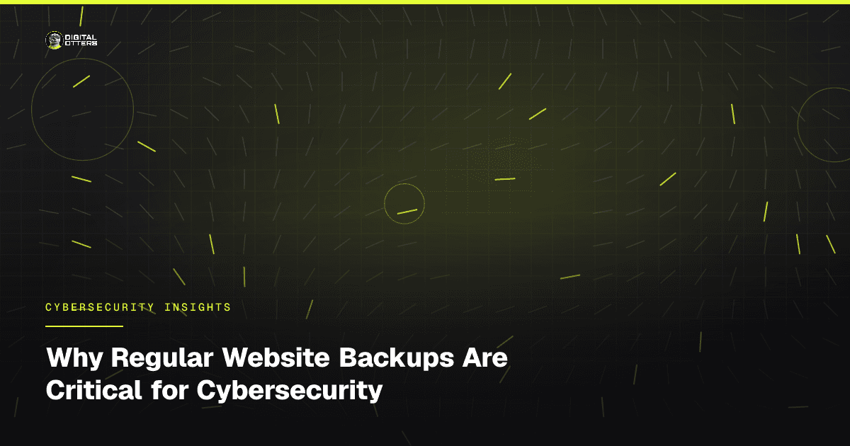 Why Regular Website Backups Are Critical for Cybersecurity - Digital Otters
