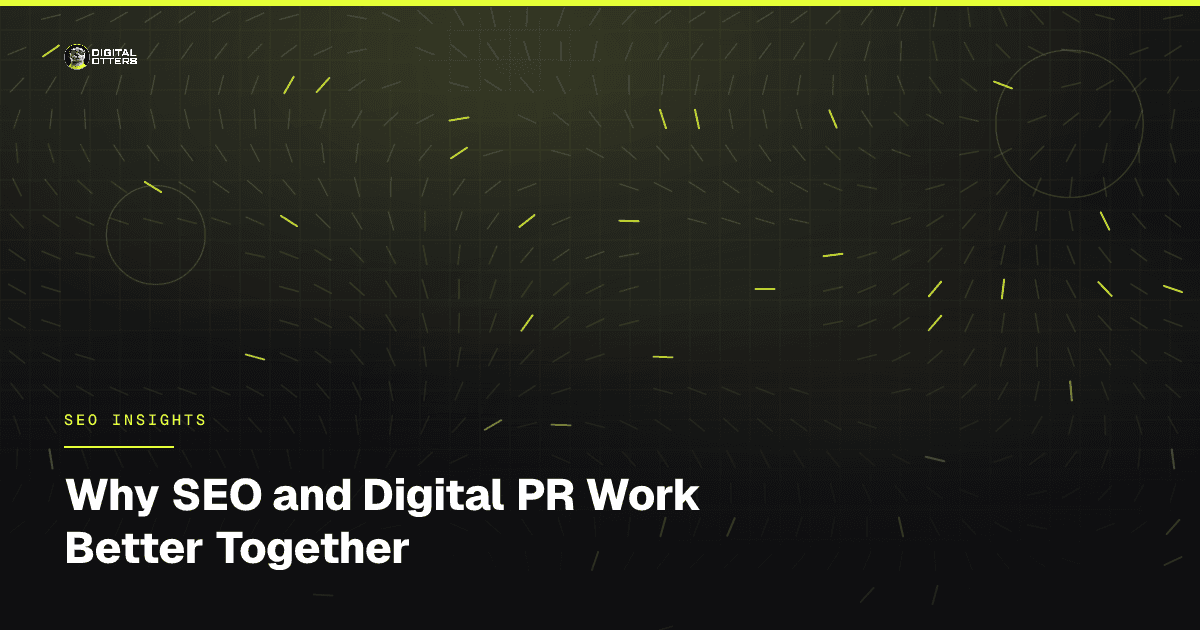 Why SEO and Digital PR Work Better Together - Digital Otters