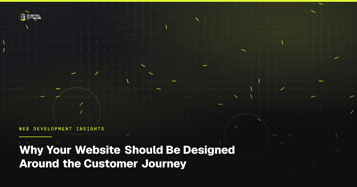 Why Your Website Should Be Designed Around the Customer Journey - Digital Otters